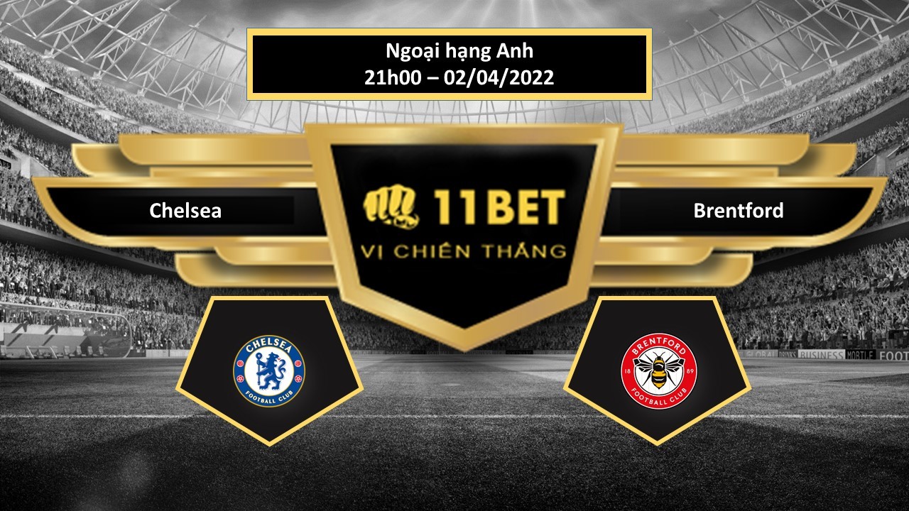 11BET Tip bóng đá   Chelsea vs Brentford , hôm nay 02/04/2022