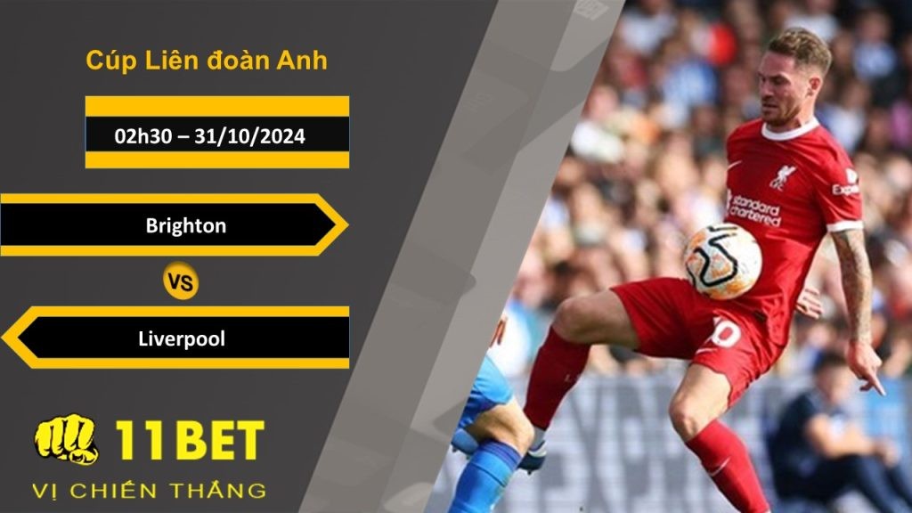 11BET Soi kèo Brighton vs Liverpool, 02h30, 31/10/2024
