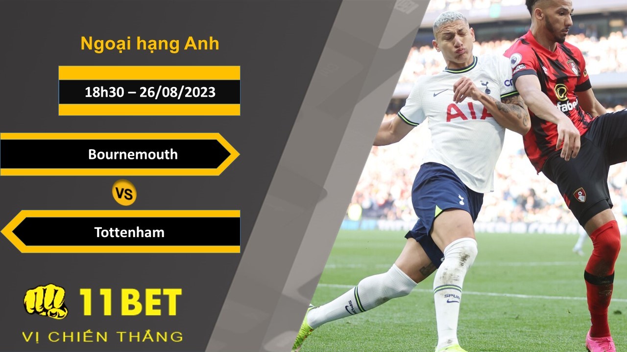 11BET Soi kèo Bournemouth vs Tottenham, 18h30, 26/08/2023