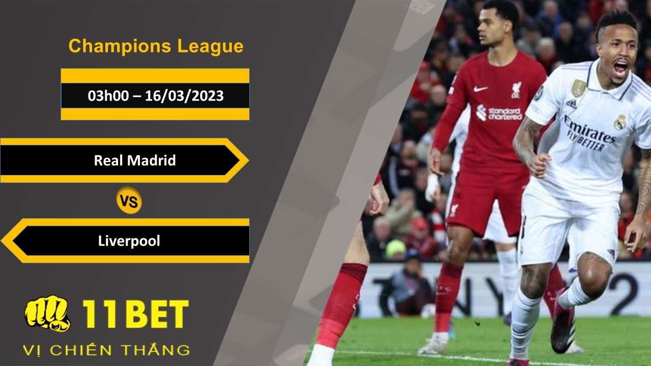 11BET Soi kèo Real Madrid vs Liverpool, 03h00, 16/03/2023