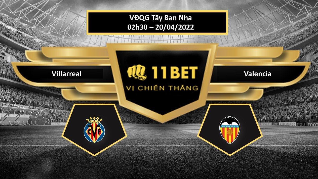 11BET Tip bóng đá  Villarreal vs Valencia , hôm nay 20/04/2022