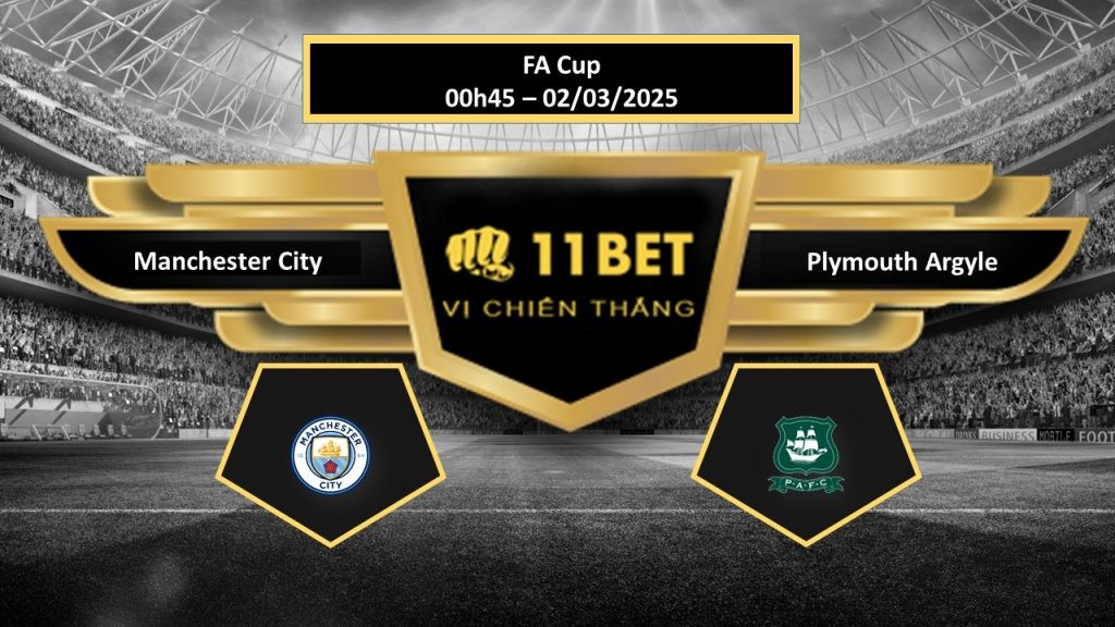 11BET Tip bóng đá  Manchester City vs Plymouth Argyle, hôm nay 02/03/2025