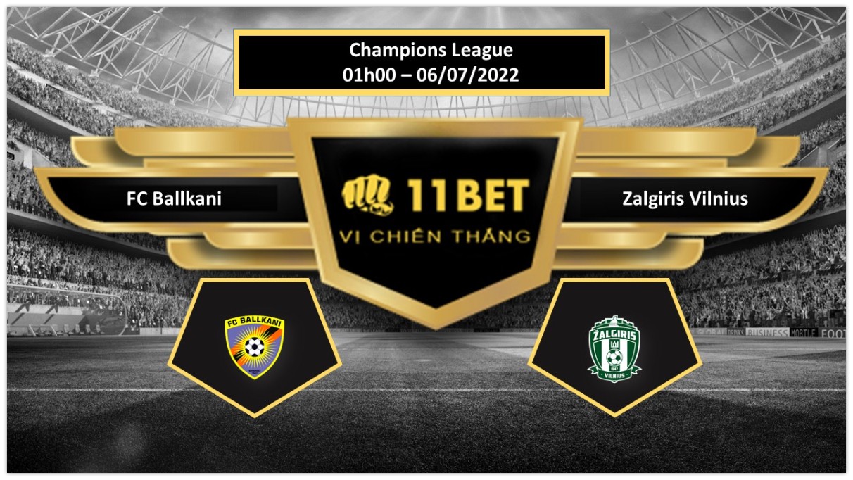 11BET Tip bóng đá     FC Ballkani vs Zalgiris Vilnius , hôm nay 06/07/2022