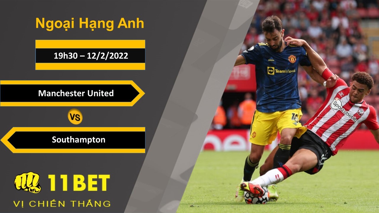 11BET Soi kèo Manchester United vs Southampton, 19h30, 12/2/2022