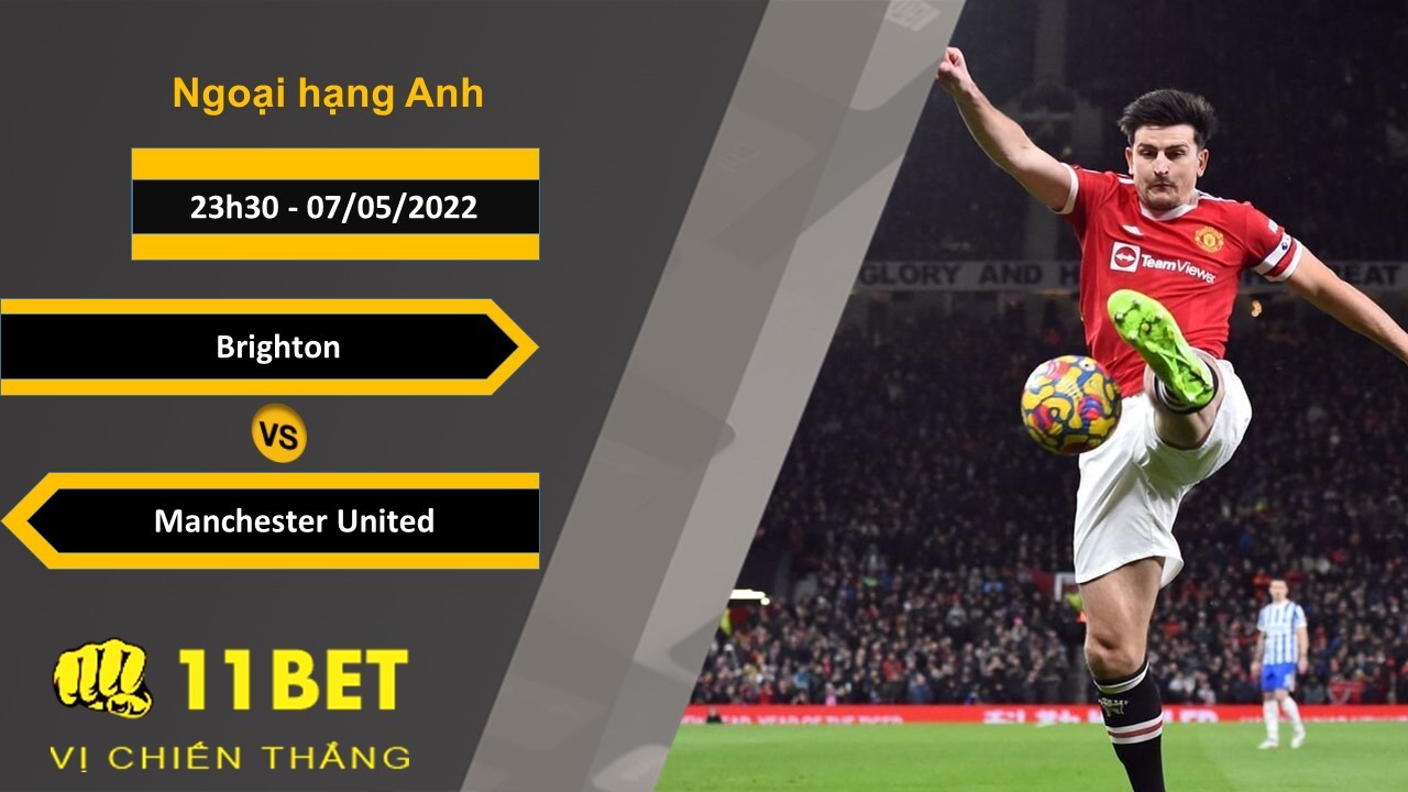 11BET Soi kèo Brighton vs Manchester United 23h30, 07/05/2022