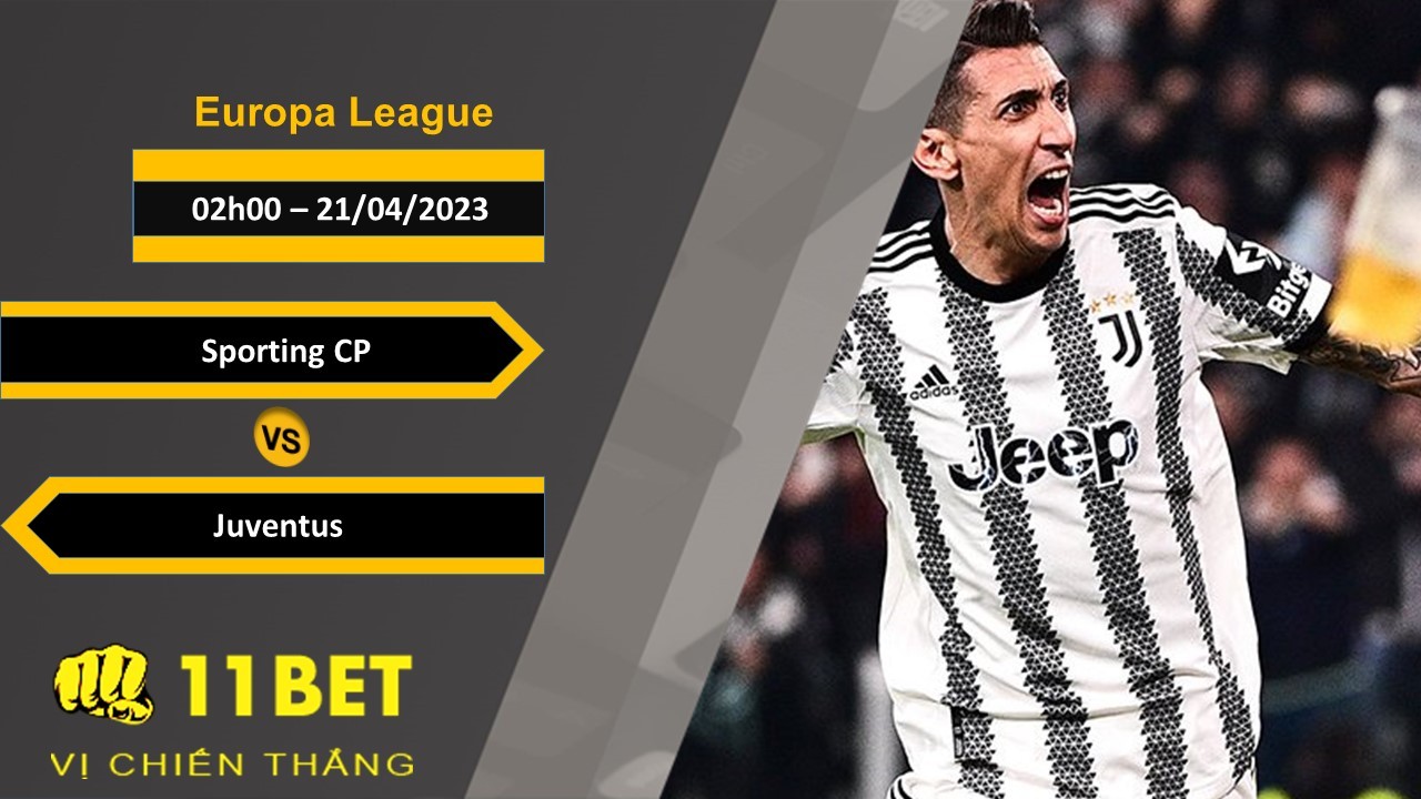 11BET Soi kèo Sporting CP vs Juventus, 02h00, 21/04/2023