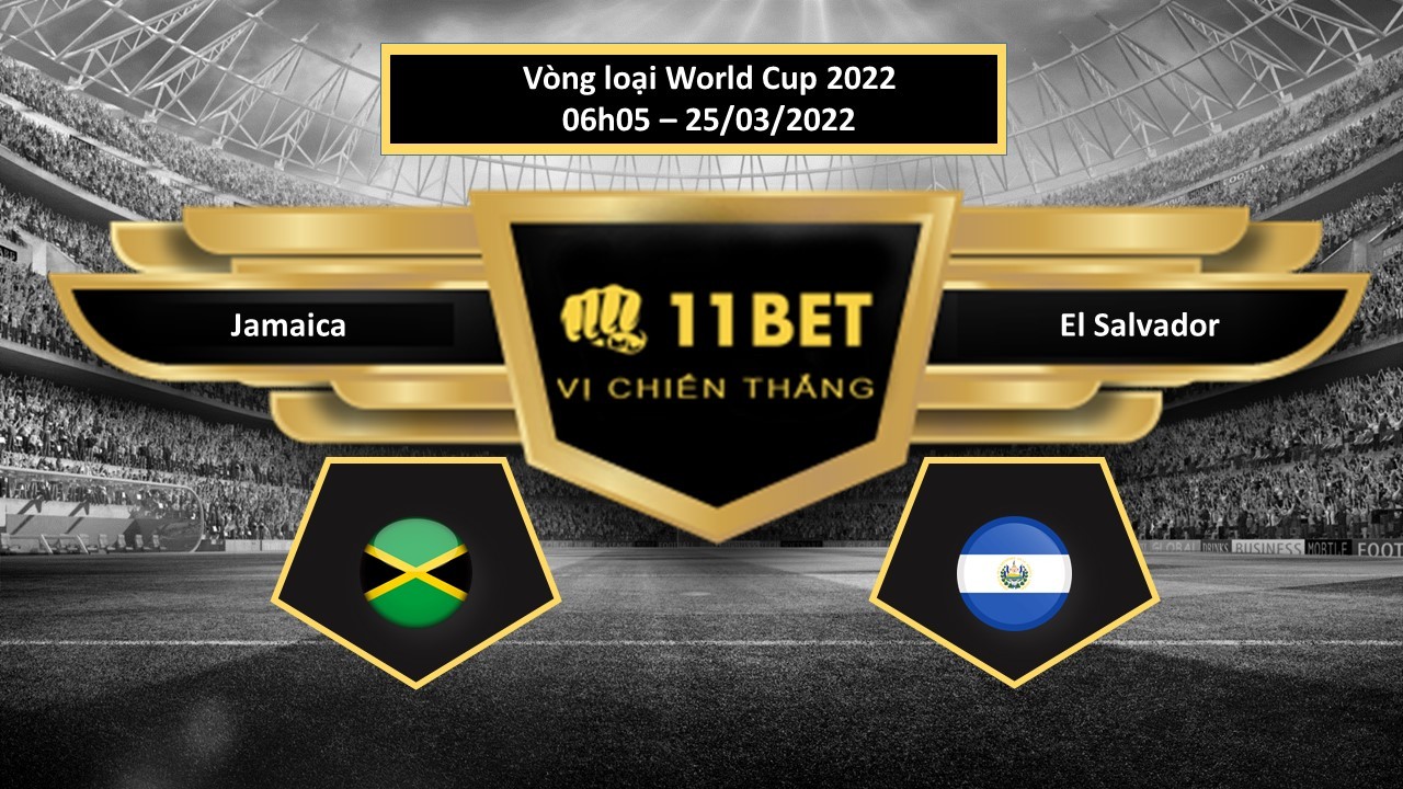 11BET Tip bóng đá   Jamaica vs El Salvador , hôm nay 25/03/2022
