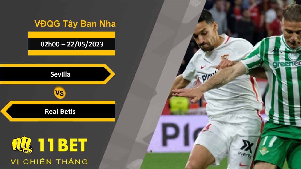 11BET Soi kèo  Sevilla vs Real Betis, 02h00, 22/05/2023