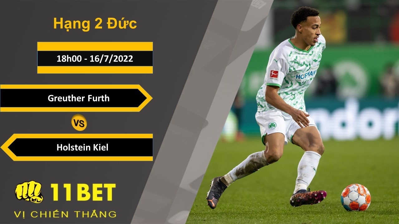 11BET Soi kèo Greuther Furth vs Holstein Kiel, 18h00, 16/7/2022