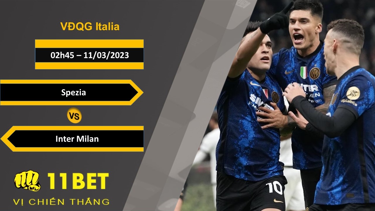 11BET Soi kèo  Spezia vs Inter Milan , 02h45, 11/03/2023