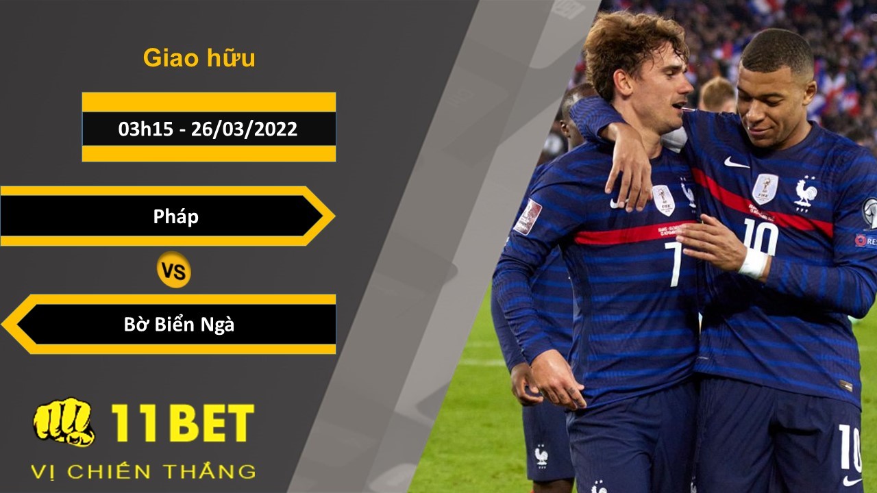 11BET Soi kèo Pháp vs Bờ Biển Ngà   03h15, 26/03/2022