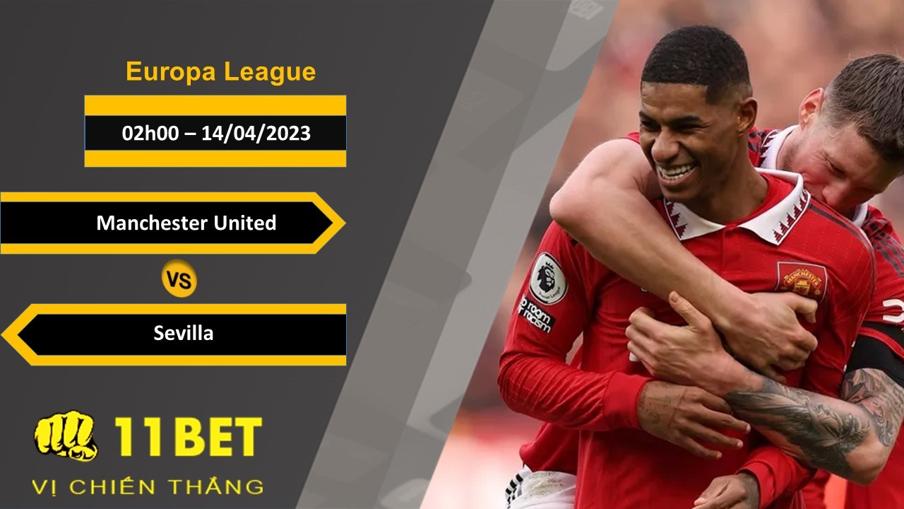 11BET Soi kèo   Manchester United vs Sevilla, 02h00, 14/04/2023