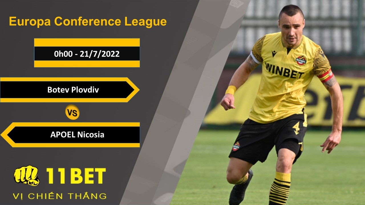 11BET Soi kèo Botev Plovdiv vs APOEL Nicosia, 0h00, 21/7/2022