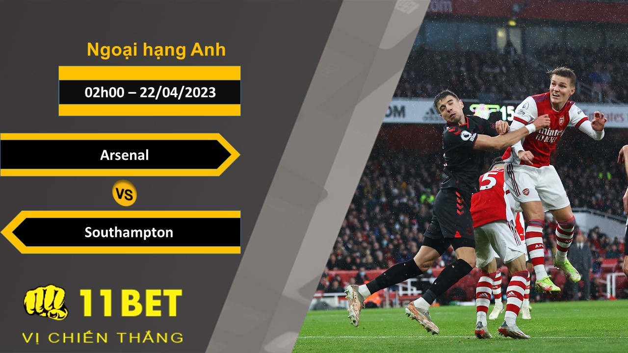 11BET Soi kèo Arsenal vs Southampton , 02h00, 22/04/2023