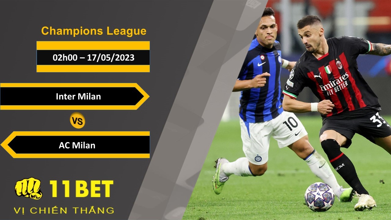 11BET Soi kèo  Inter Milan vs AC Milan, 02h00, 17/05/2023