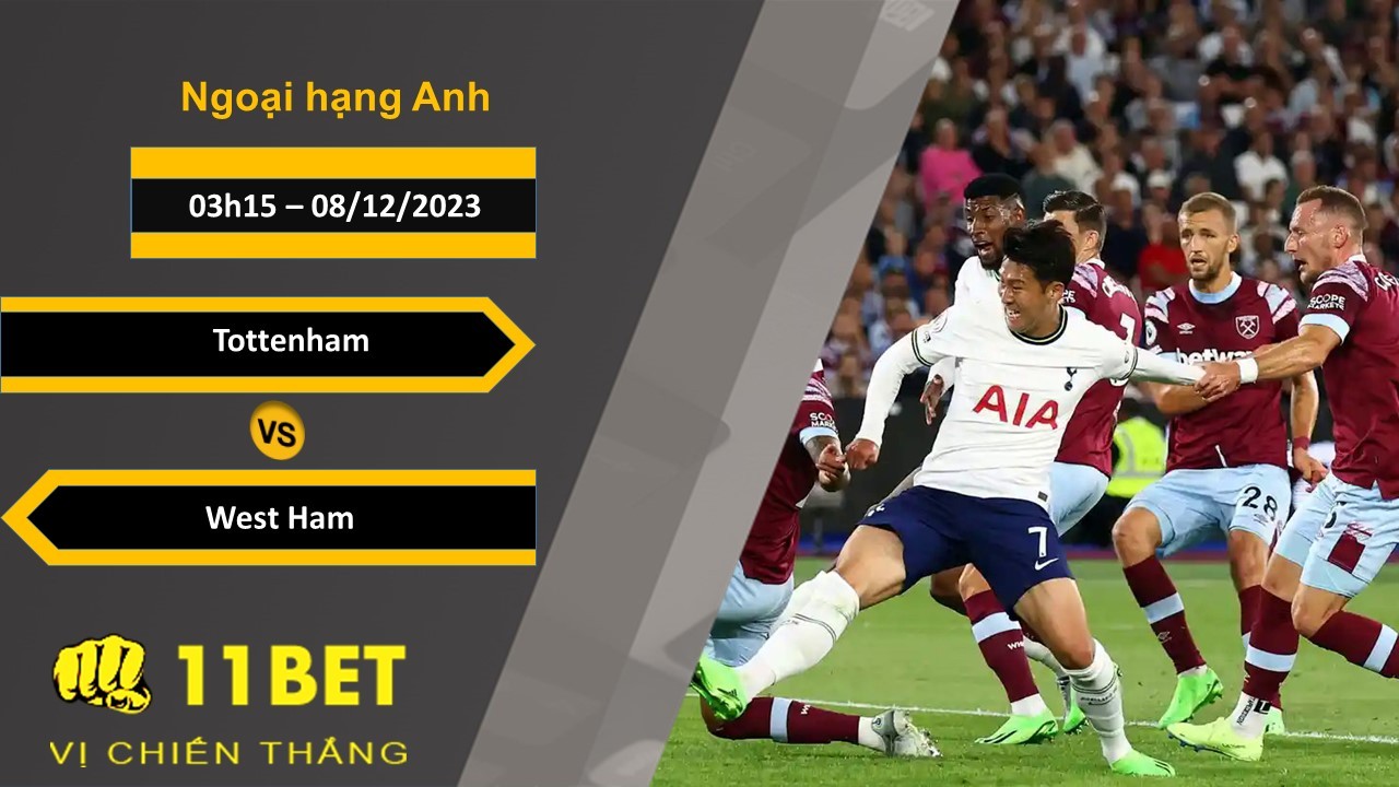 11BET Soi kèo Tottenham vs West Ham, 03h15, 08/12/2023