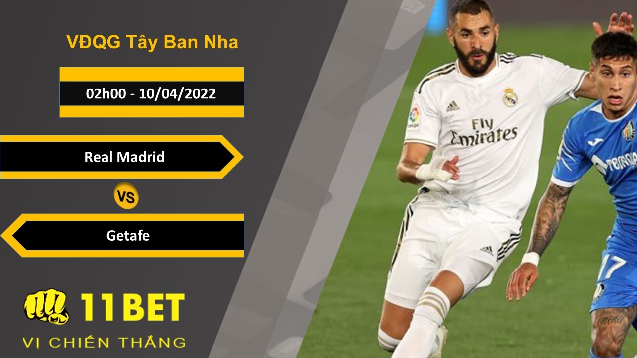 11BET Soi kèo Real Madrid vs Getafe 02h00, 10/04/2022