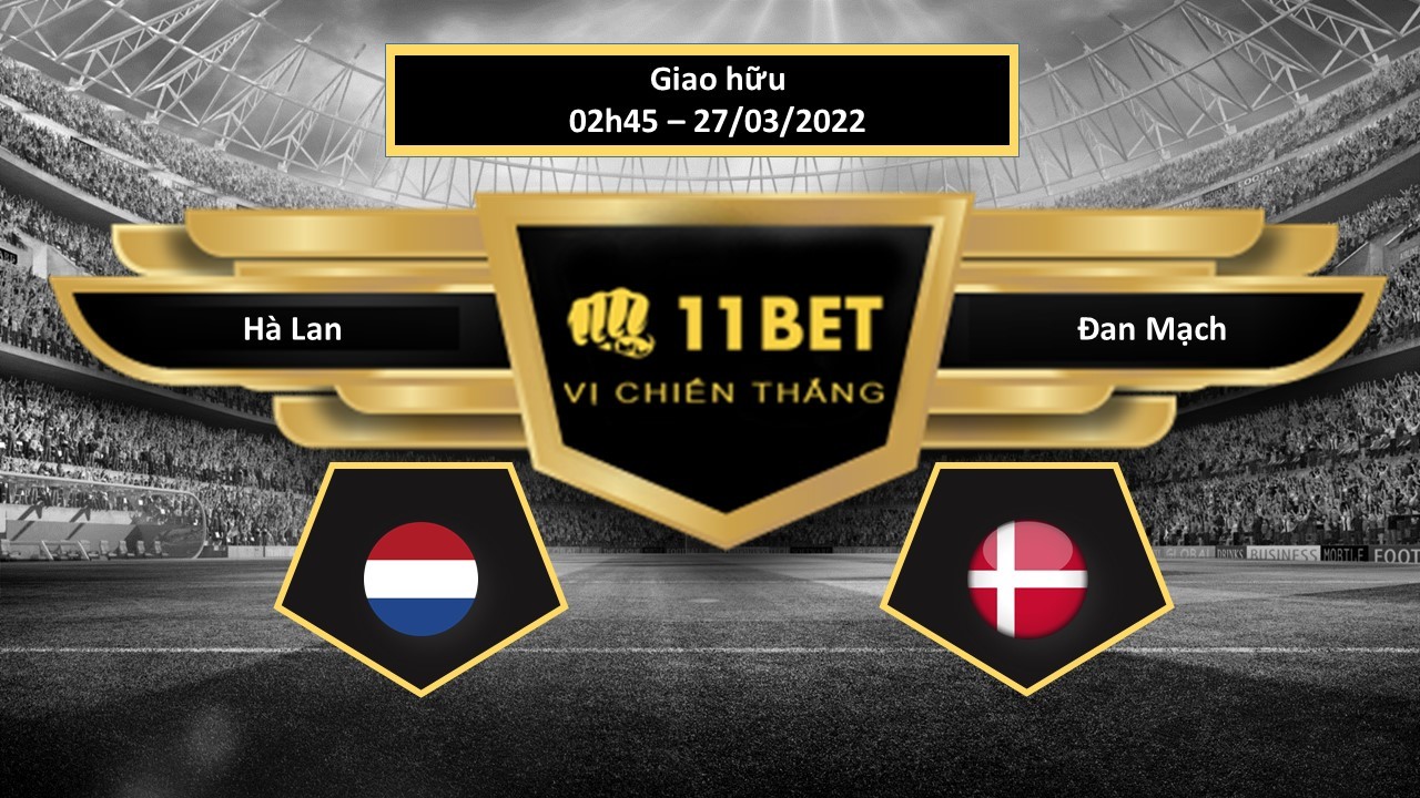 11BET Tip bóng đá   Hà Lan vs Đan Mạch , hôm nay 27/03/2022