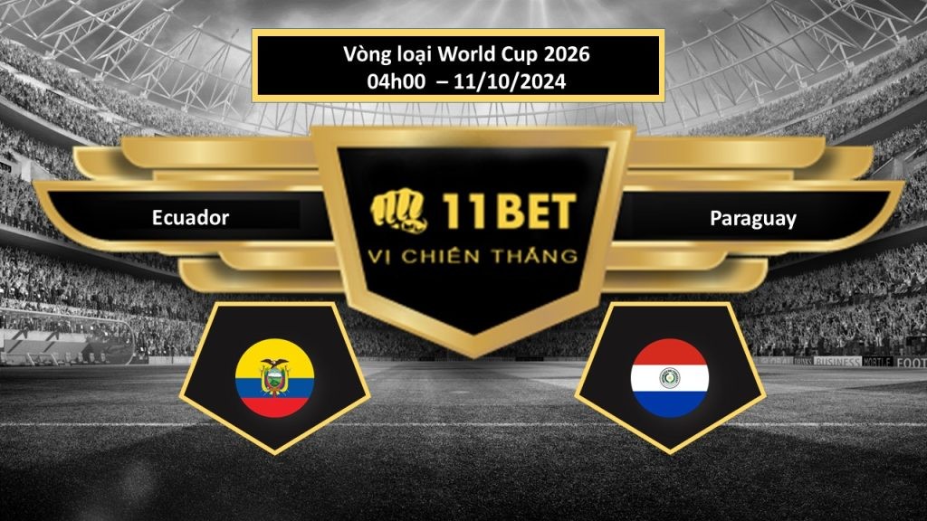 11BET Tip bóng đá  Ecuador vs Paraguay, hôm nay 11/10/2024