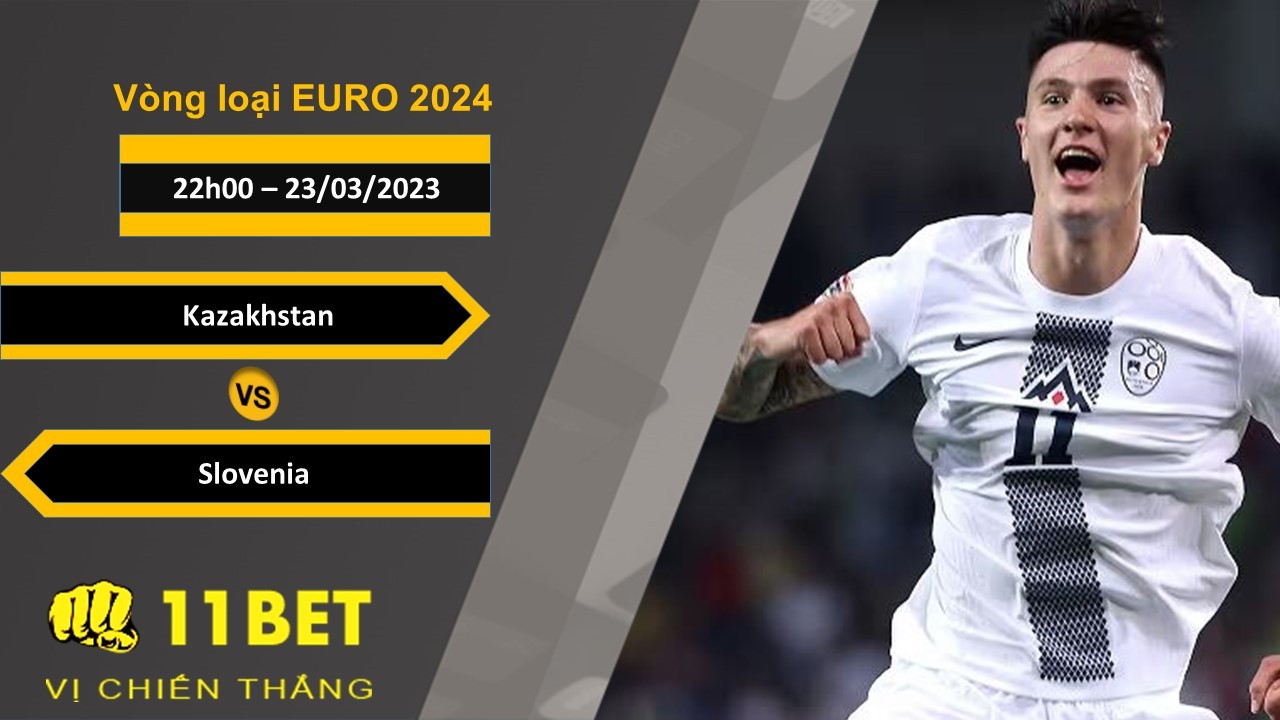 11BET Soi kèo Kazakhstan vs Slovenia, 22h00, 23/03/2023