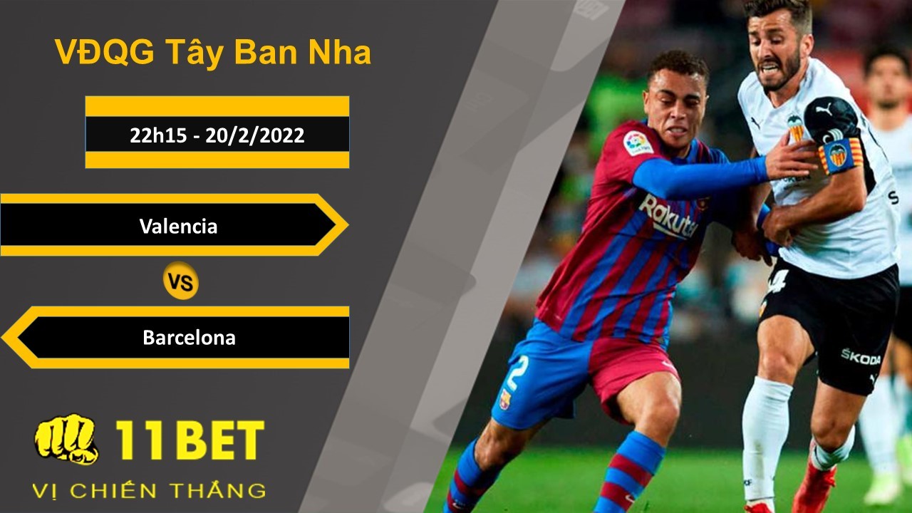 11BET Soi kèo Valencia vs Barcelona, 22h15, 20/2/2022