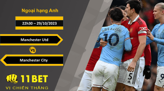11BET Soi kèo  Manchester Utd vs Manchester City, 22h30, 29/10/2023