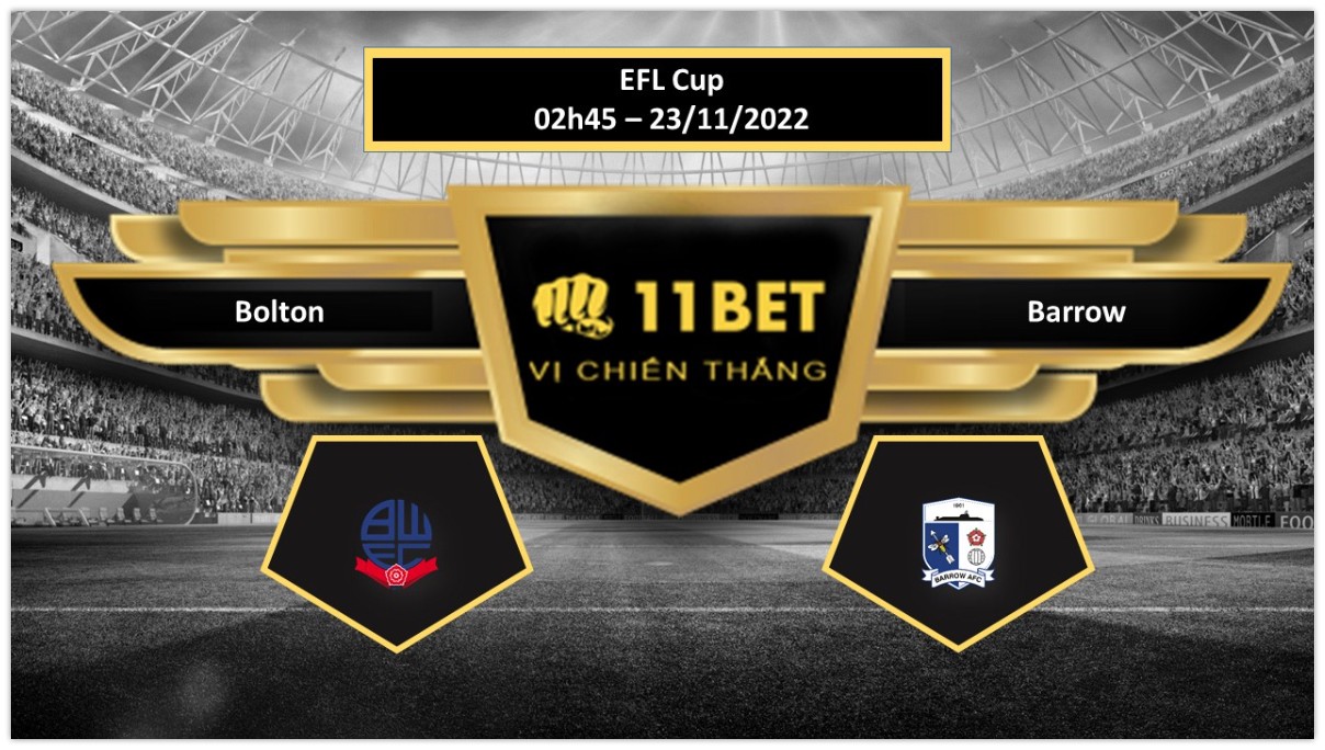 11BET Tip bóng đá     Bolton vs Barrow , hôm nay 23/11/2022