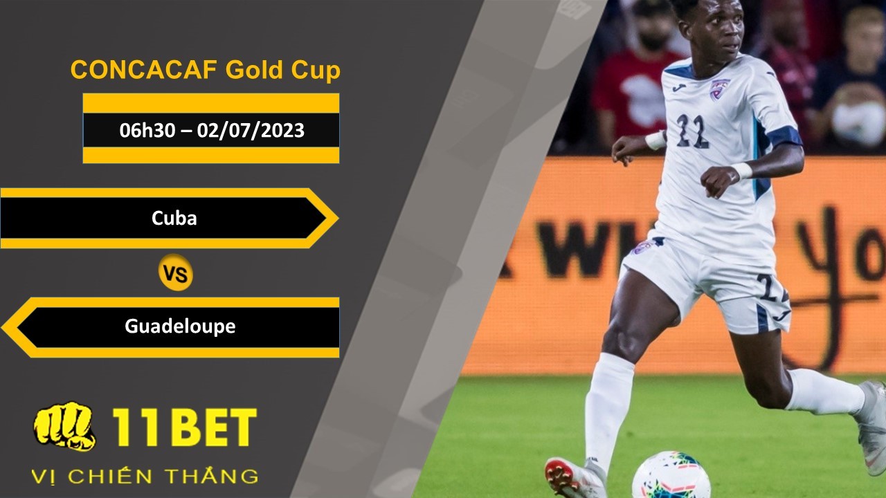 11BET Soi kèo Cuba vs Guadeloupe, 06h30, 02/07/2023