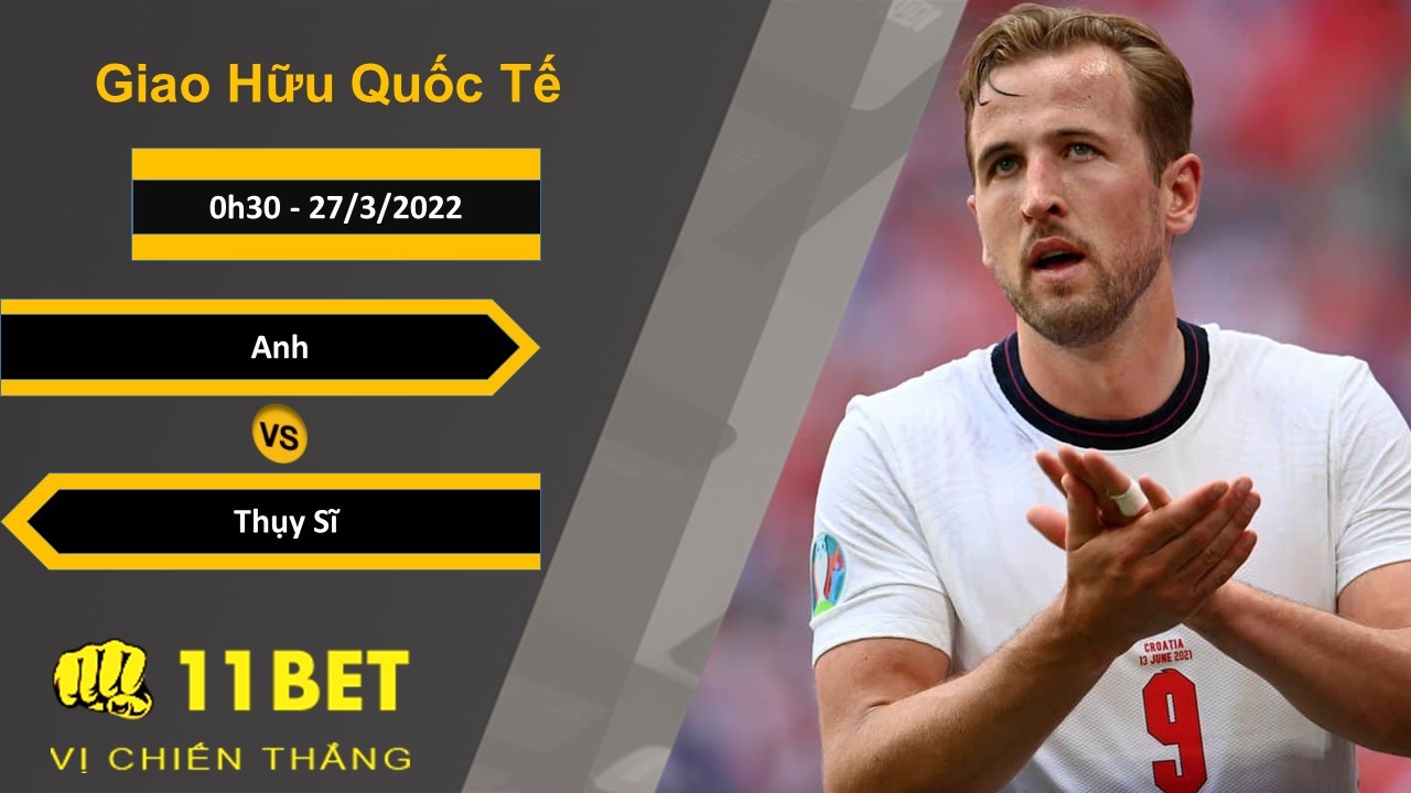 11BET Soi kèo Anh vs Thụy Sĩ, 0h30, 27/3/2022