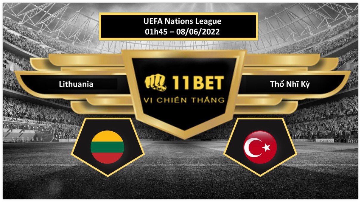 11BET Tip bóng đá     Lithuania vs Thổ Nhĩ Kỳ , hôm nay 08/06/2022