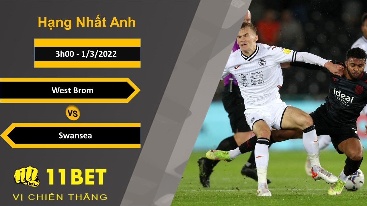 11BET Soi kèo West Brom vs Swansea, 3h00, 1/3/2022