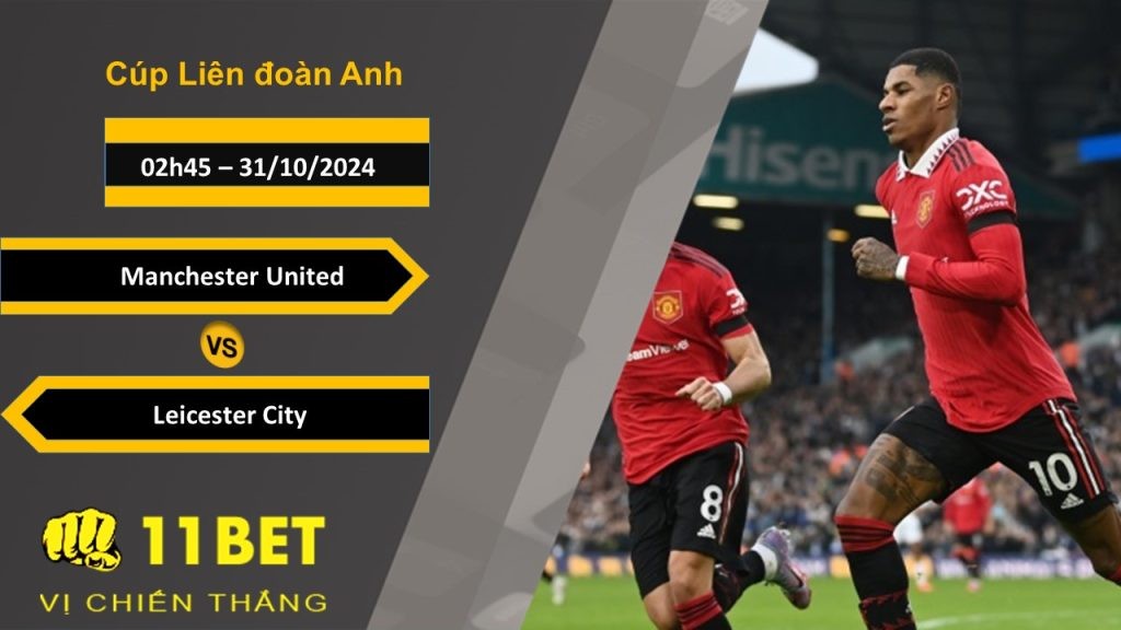 11BET Soi kèo Manchester United vs Leicester City, 02h45, 31/10/2024