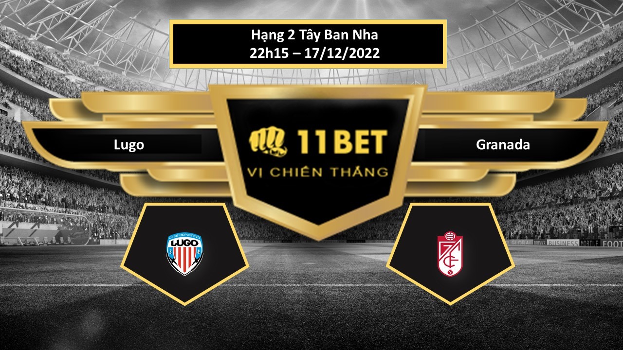 11BET Tip bóng đá   Lugo vs Granada, hôm nay 17/12/2022
