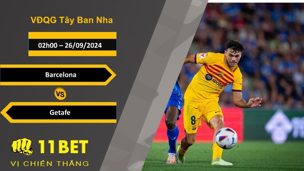 11BET Soi kèo  Barcelona vs Getafe, 02h00, 26/09/2024
