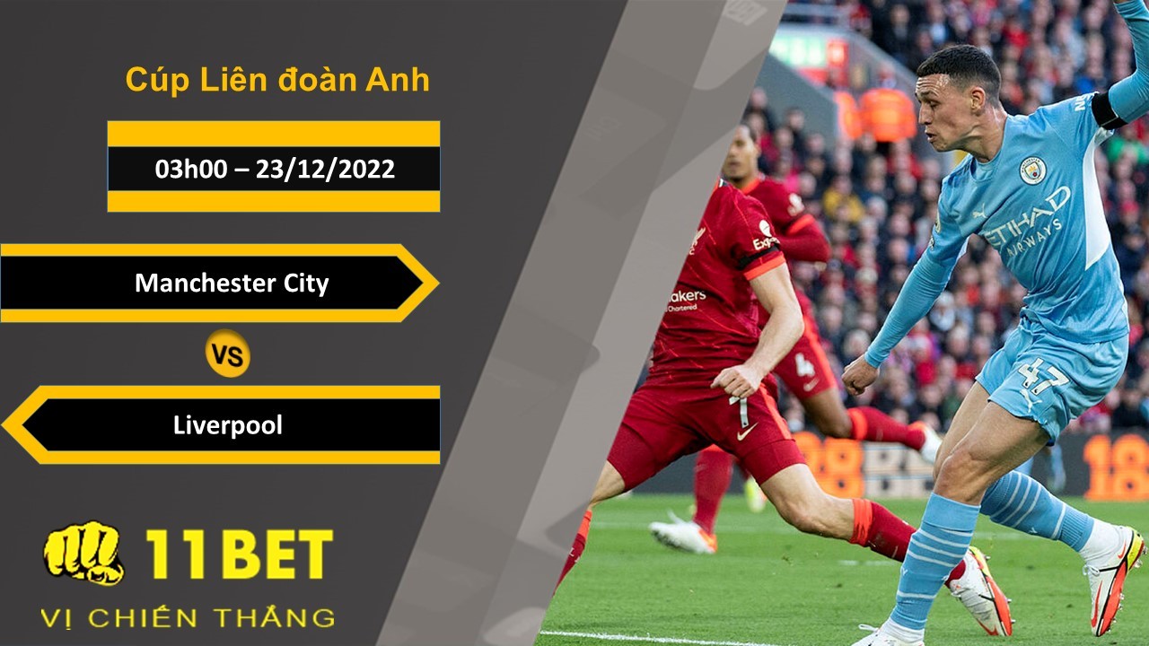 11BET Soi kèo Manchester City vs Liverpool, 03h00, 23/12/2022