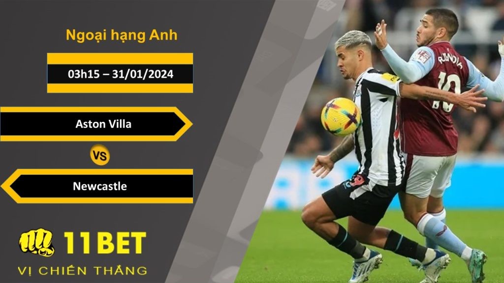 11BET Soi kèo  Aston Villa vs Newcastle, 03h15, 31/01/2024