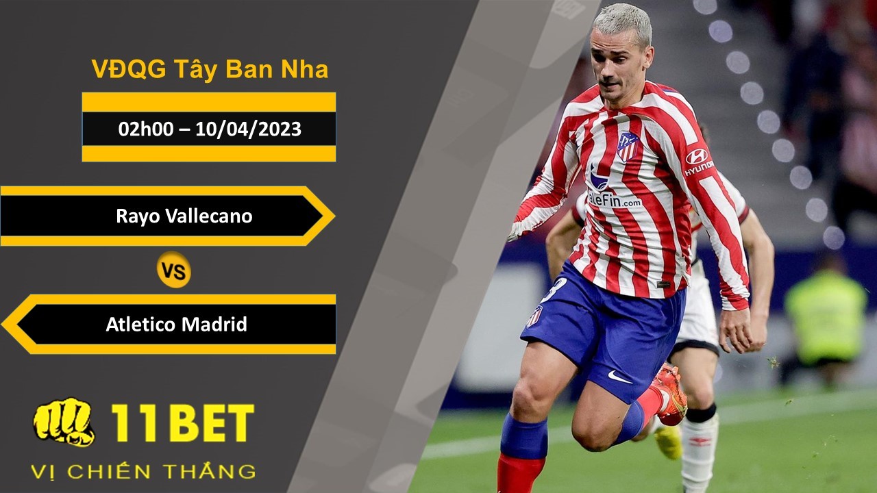 11BET Soi kèo Rayo Vallecano vs Atletico Madrid, 02h00, 10/04/2023