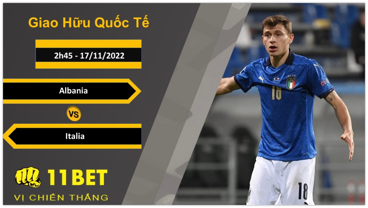 11BET Soi kèo Albania vs Italia, 2h45, 17/11/2022