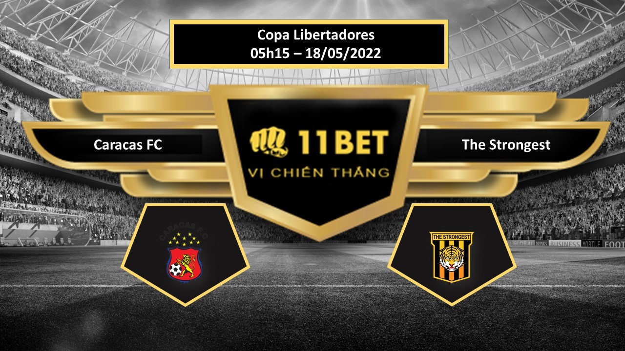 11BET Tip bóng đá     Caracas FC vs The Strongest , hôm nay 18/05/2022