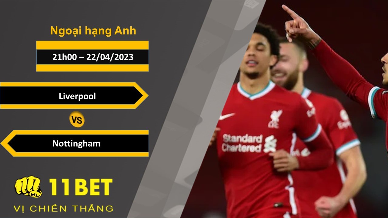 11BET Soi kèo Liverpool vs Nottingham, 21h00, 22/04/2023
