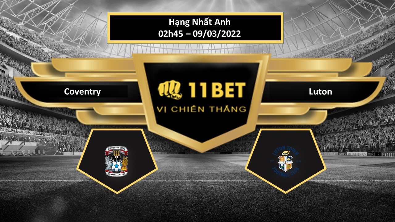 11BET Tip bóng đá Coventry vs Luton , hôm nay 09/03/2022