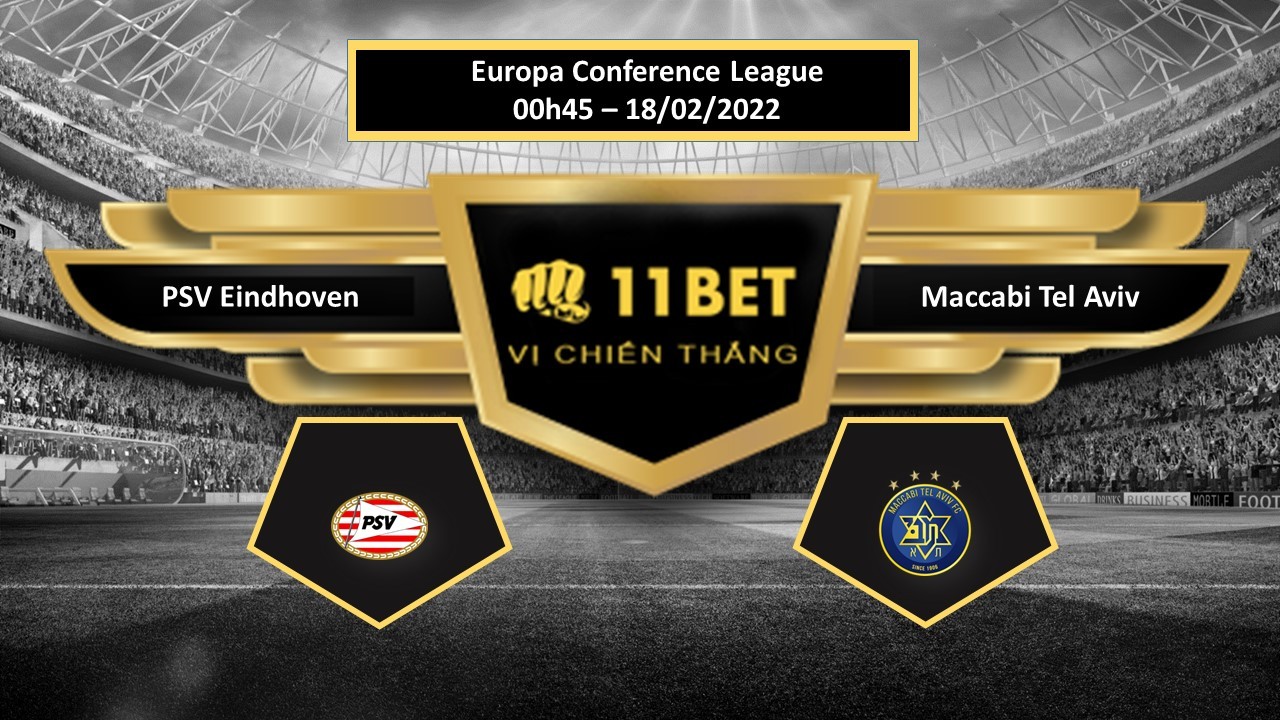 11BET Tip bóng đá PSV Eindhoven vs Maccabi Tel Aviv   , hôm nay 18/02/2022
