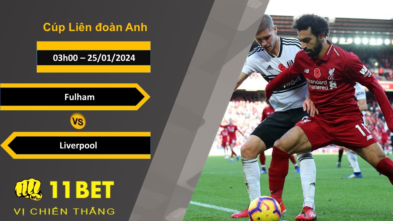 11BET Soi kèo  Fulham vs Liverpool, 03h00, 25/01/2024