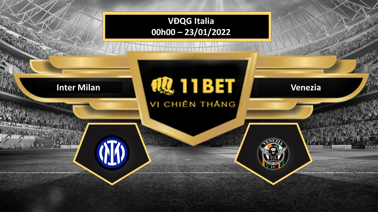 11BET Tip bóng đá  Inter Milan vs Venezia , hôm nay 23/01/2022