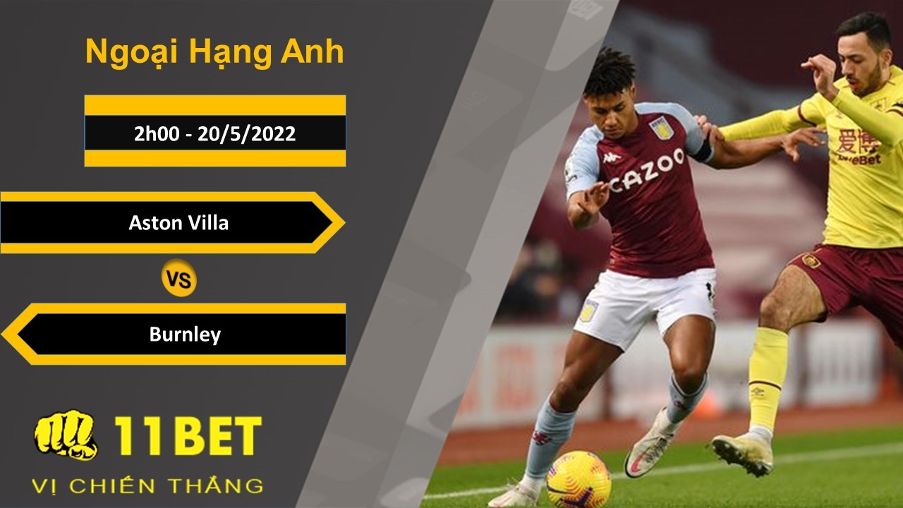 11BET Soi kèo Aston Villa vs Burnley, 2h00, 20/5/2022