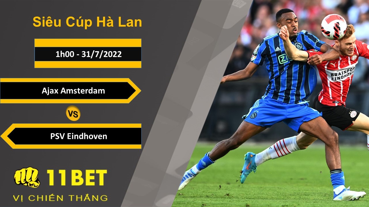 11BET Soi kèo Ajax Amsterdam vs PSV Eindhoven, 1h00, 31/7/2022