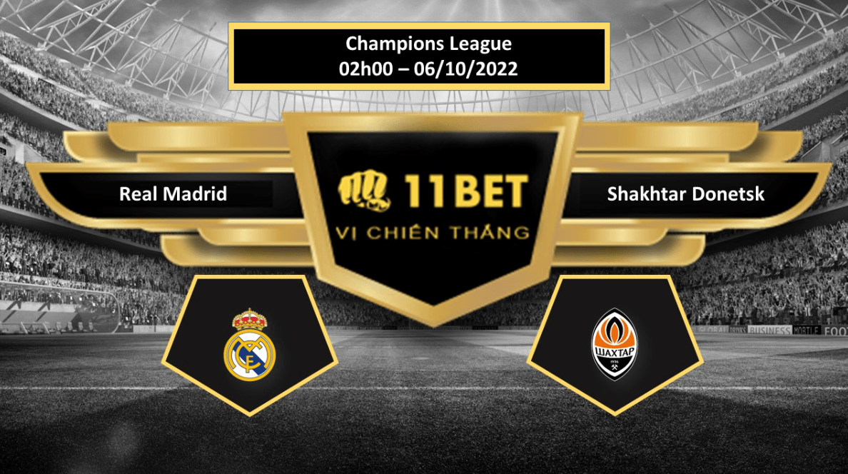 11BET Tip bóng đá  Real Madrid vs Shakhtar Donetsk, hôm nay 06/10/2022