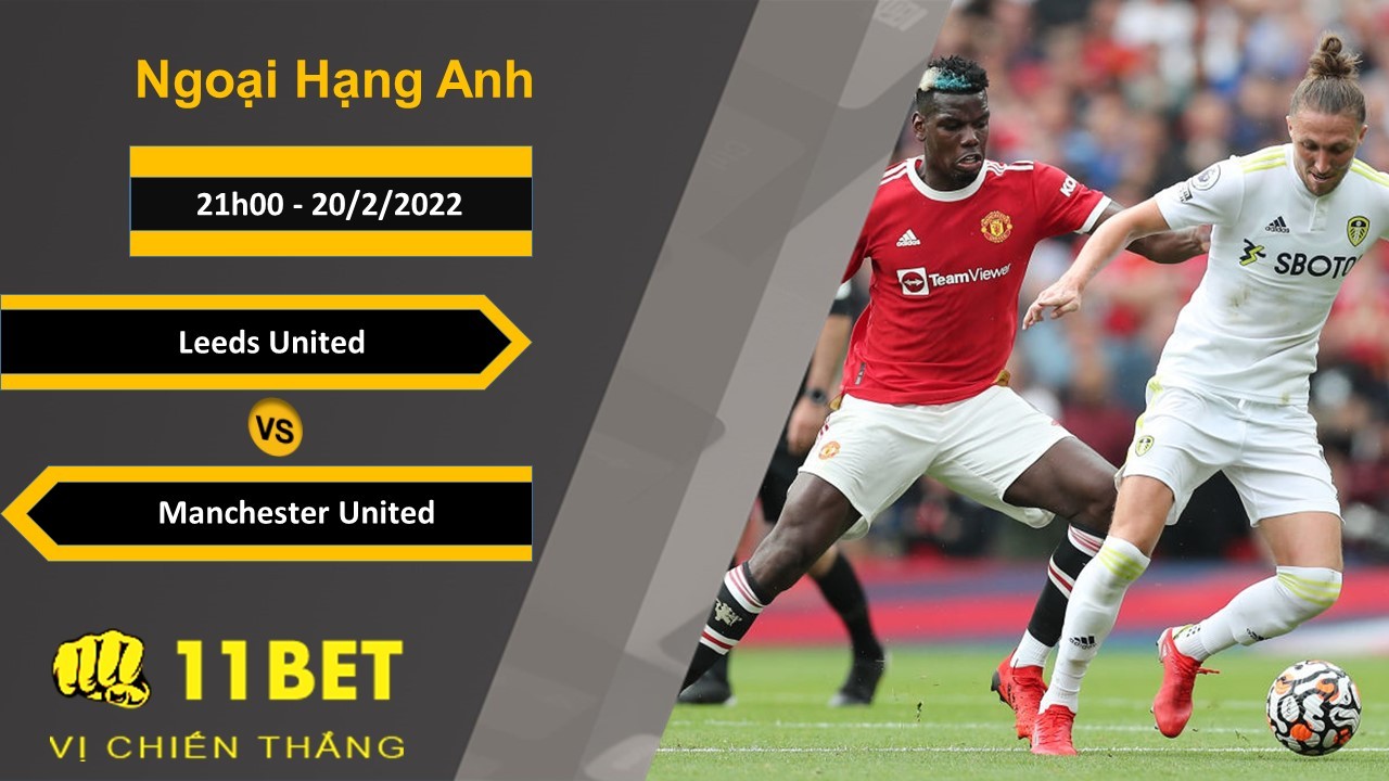 11BET Soi kèo Leeds United vs Manchester United, 21h00, 20/2/2022