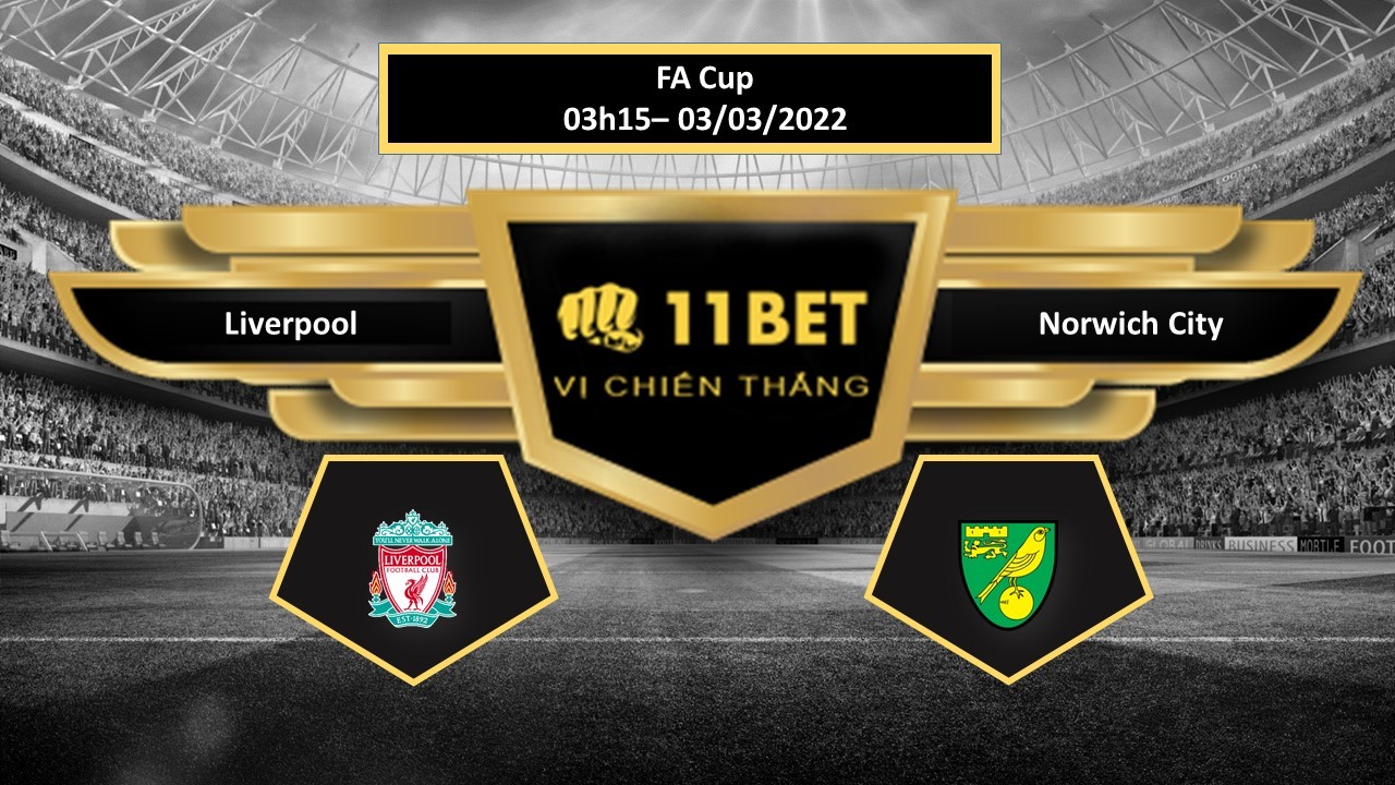 11BET Tip bóng đá Liverpool vs Norwich City , hôm nay 03/03/2022