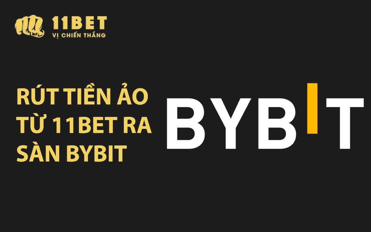 11BET Hướng dẫn rút tiền ảo từ 11BET ra sàn Bybit